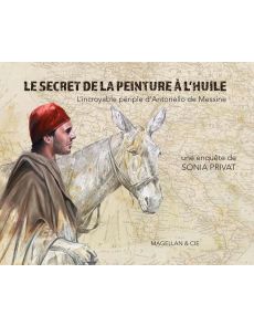 Sonia Privat - Le secret de la peinture à l'huile - L'incroyable périple d'Antonello de Messine