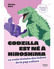 Godzilla est né à Hiroshima - La vraie histoire des icônes de la pop culture
