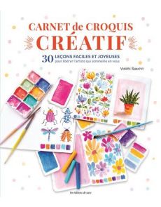 Carnet de croquis créatif - 30 leçons faciles et joyeuses pour libérer l'artiste qui sommeille en vous