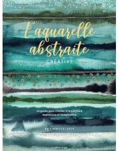 L'aquarelle abstraite créative - Kate Rebecca Leach