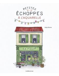 Petites échoppes à l'aquarelle - Katja Blume Petites échoppes à l'aquarelle - Katja Blume