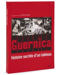 Guernica, histoire secrète d'un tableau de Pablo Picasso