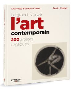 Le grand livre de l'art contemporain, 200 artistes expliqués