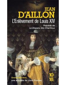 L'enlèvement de Louis XIV - Précédé du Disparu des Chartreux