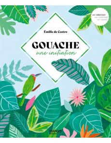 Gouache - Une initiation - Emilie de Castro