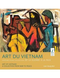 Art du Vietnam - Histoire d'une collection, de la guerre à la paix