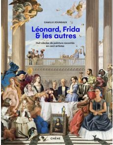 Léonard, Frida et les autres - 8 siècles de peinture en cent artistes