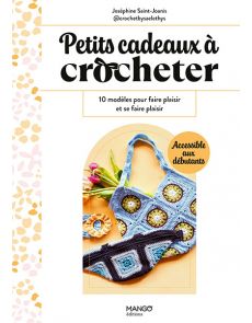 Petits cadeaux à crocheter - 10 modèles pour faire plaisir et se faire plaisir