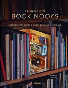 La magie des Book Nooks - Créations miniatures à glisser dans sa bibliothèque