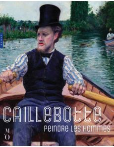 Caillebotte, peindre les hommes - Catalogue officiel d'exposition