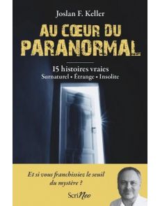 Au coeur du paranormal. Histoires authentiques. Surnaturel, étrange, insolite
