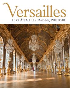 Versailles - Le château, les jardins, l'histoire - Les Dossiers de La Marche de l'Histoire - Hors-Série 1