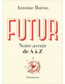 Futur notre avenir de A à Z - Antoine Bueno