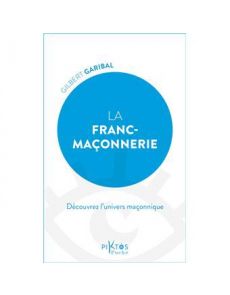 La Franc-maçonnerie - Découvrez l'univers maçonnique