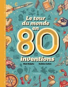 Le tour du monde en 80 inventions Le tour du monde en 80 inventions