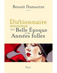 Dictionnaire amoureux de la belle époque et des années folles
