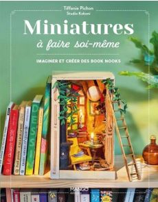 Miniatures à faire soi-même. Imaginer et créer ses book nooks et vitrines
