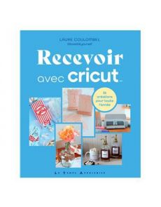 Recevoir avec Cricut - 36 créations pour toute l'année Recevoir avec Cricut - 36 créations pour toute l'année