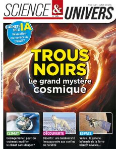 Science & univers 55 : Trous noirs le grand mystère cosmique