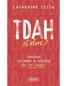 TDAH, et alors ?. Comprendre son trouble de l'attention peut tout changer !