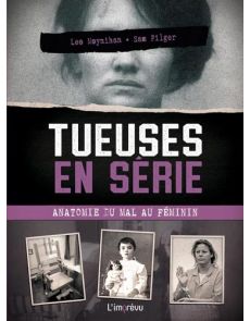 Tueuses en série. Anatomie du mal au féminin Tueuses en série. Anatomie du mal au féminin