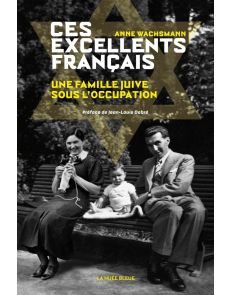 Ces excellents Français - Une famille juive sous l'occupation