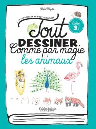 Tout dessiner comme par magie les animaux - Chika Miyata