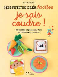 Je sais coudre ! 60 modèles originaux pour faire ses premiers pas en couture - Natacha Seret