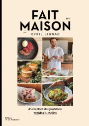 Fait maison Tome 1 : 45 recettes du quotidien rapides & faciles - Cyril Lignac
