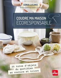 Coudre ma maison éco-responsable - 25 tutos d'objets du quotidien en couture et tricot - Sonia Lucano