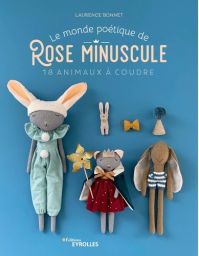 Le monde poétique de Rose Minuscule - 18 animaux à coudre - Laurence Bonnet