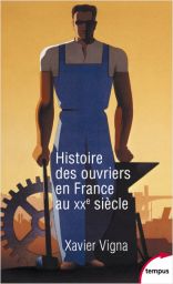 Histoire des ouvriers en France au XXe siècle - Xavier Vigna