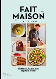 Fait maison Tome 4 - 45 recettes du quotidien rapides & faciles - Cyril Lignac
