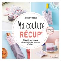 Ma couture récup' - 20 projets pour recycler et transformer les vêtements d'enfants ! - Sophie Guedeau