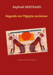 Regards sur l'Egypte ancienne - Raphaël Bertrand