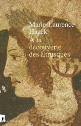 A la découverte des Etrusques - Marie-Laurence Haack