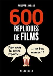 600 répliques de films - Pour avoir la bonne repartie au bon moment - Livre de Philippe Lombard - 9782100872824