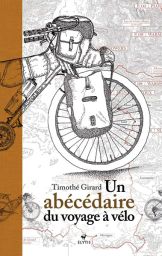 Un abécédaire du voyage à vélo - Timothé Girard