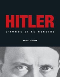Hitler - L'homme et le monstre - Michael Kerrigan - 9791029506246