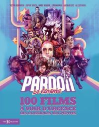 Pardon le cinéma - 100 films cultes à voir d'urgence : Des classiques aux pépites - Victor Bonnefoy - Sophie Grech, Marc Moquin, Simon Riaux, Collectif - 9782701403670