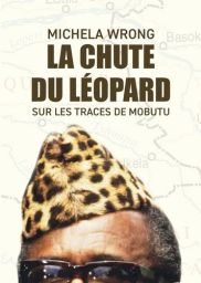 La chute du léopard - Sur les traces de Mobutu - Michela Wrong - 9782315020768