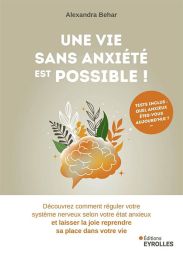 Une vie sans anxiété est possible ! - Alexandra Behar - 9782416015427