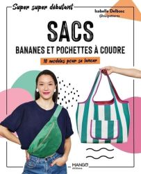 Sacs, bananes et pochettes à coudre - 10 modèles pour se lancer - 9782317035760