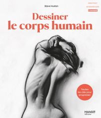 Dessiner le corps humain - Toutes les clés pour progresser - Steve Huston - 9782317037658
