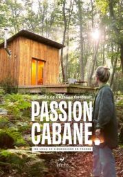 Passion cabane - 100 lieux où s'encabaner en France - 9782356394057
