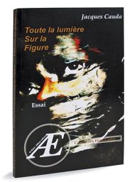 Jacques Cauda - Toute la lumière sur la figure