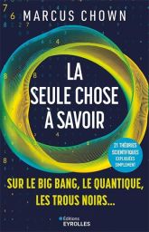 La seule chose à savoir sur le Big Bang, le quantique, les trous noirs... - 9782416019968