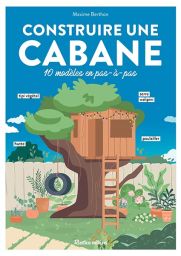 Construire une cabane - Maxime Berthon - 9782815323956