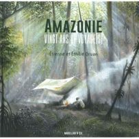 Amazonie - 20 ans de voyages - Etienne et Emilie Druon