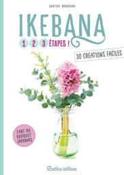 Ikebana, l'Art du bouquet Japonais - 30 créations faciles en 3 étapes